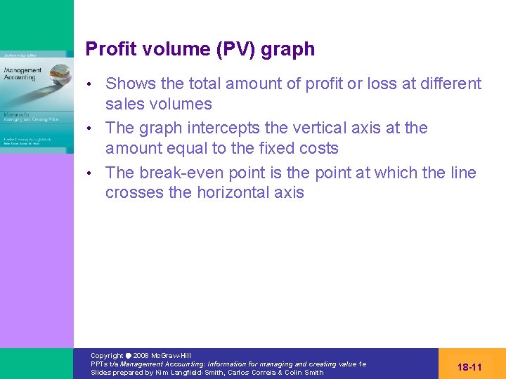 Profit volume (PV) graph Shows the total amount of profit or loss at different