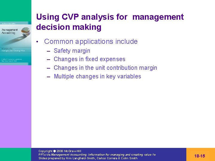 Using CVP analysis for management decision making • Common applications include – – Safety