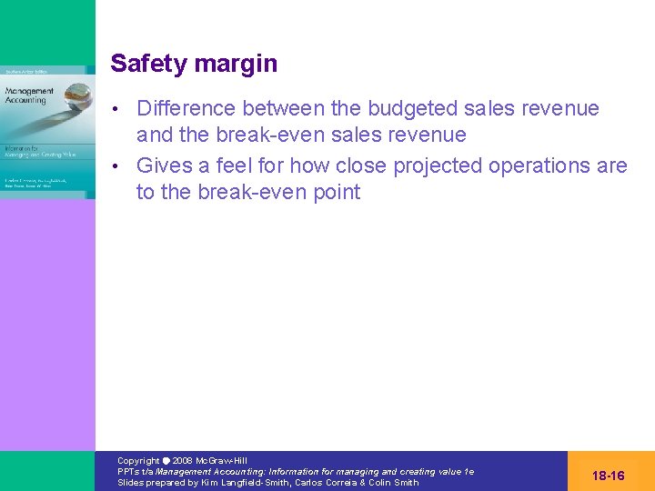 Safety margin Difference between the budgeted sales revenue and the break-even sales revenue •