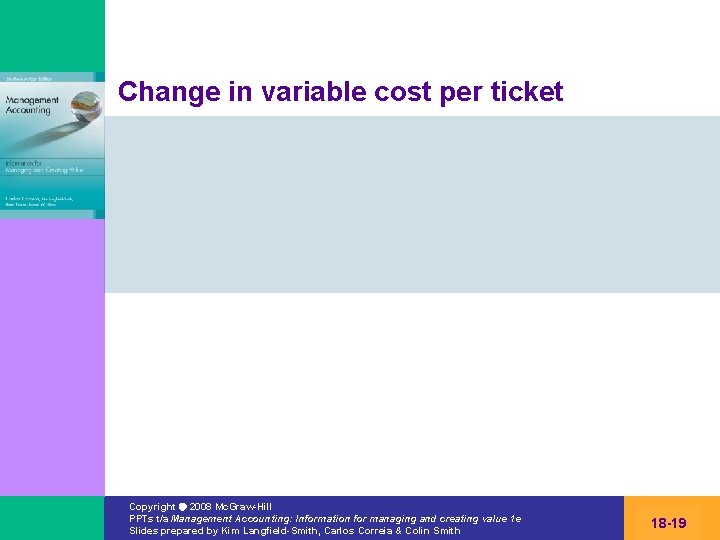 Change in variable cost per ticket Copyright 2008 Mc. Graw-Hill PPTs t/a Management Accounting: