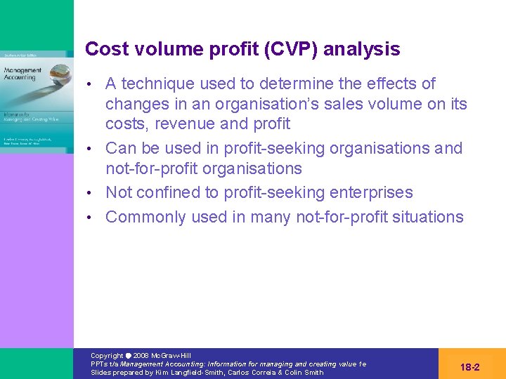 Cost volume profit (CVP) analysis A technique used to determine the effects of changes
