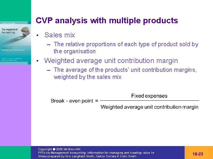 CVP analysis with multiple products • Sales mix – The relative proportions of each