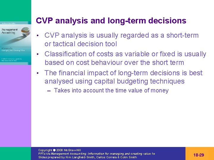 CVP analysis and long-term decisions CVP analysis is usually regarded as a short-term or