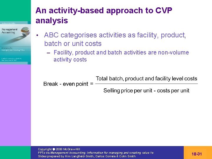 An activity-based approach to CVP analysis • ABC categorises activities as facility, product, batch