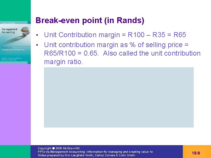 Break-even point (in Rands) Unit Contribution margin = R 100 – R 35 =