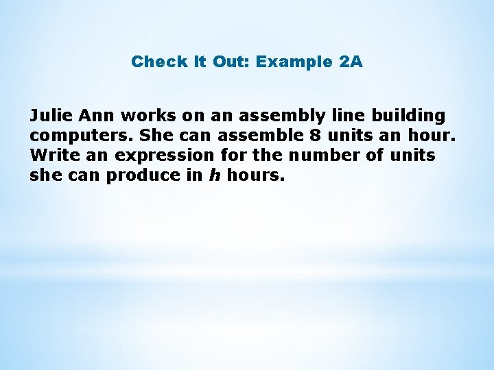 Check It Out: Example 2 A Julie Ann works on an assembly line building