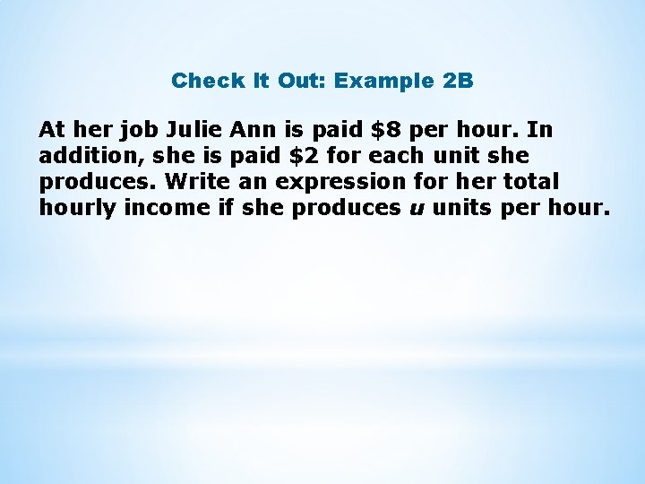 Check It Out: Example 2 B At her job Julie Ann is paid $8