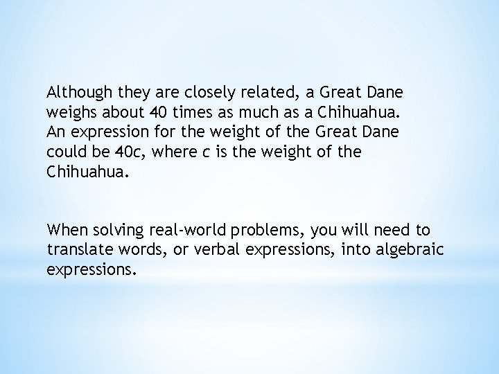 Although they are closely related, a Great Dane weighs about 40 times as much