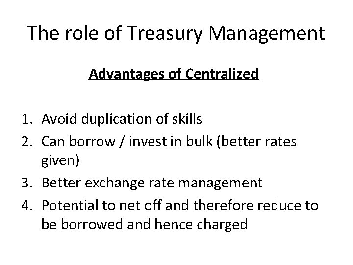 The role of Treasury Management Advantages of Centralized 1. Avoid duplication of skills 2.