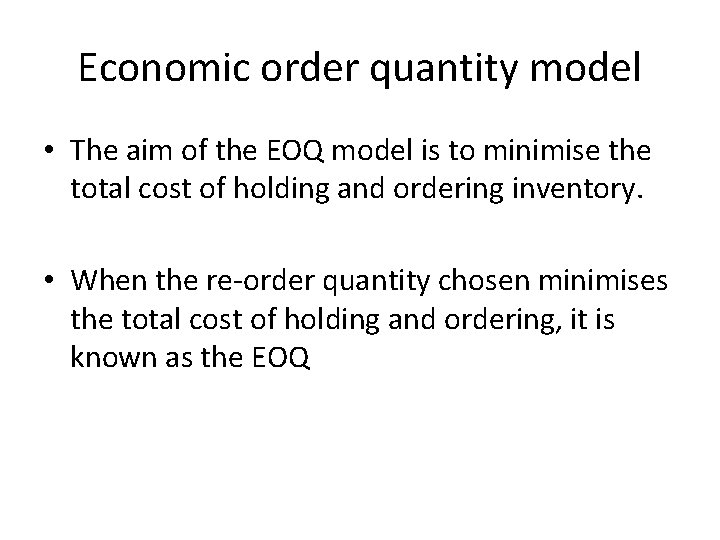 Economic order quantity model • The aim of the EOQ model is to minimise