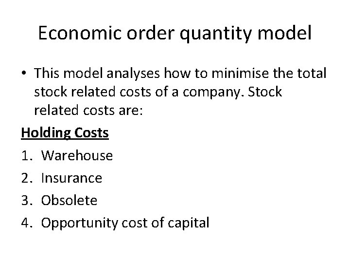 Economic order quantity model • This model analyses how to minimise the total stock