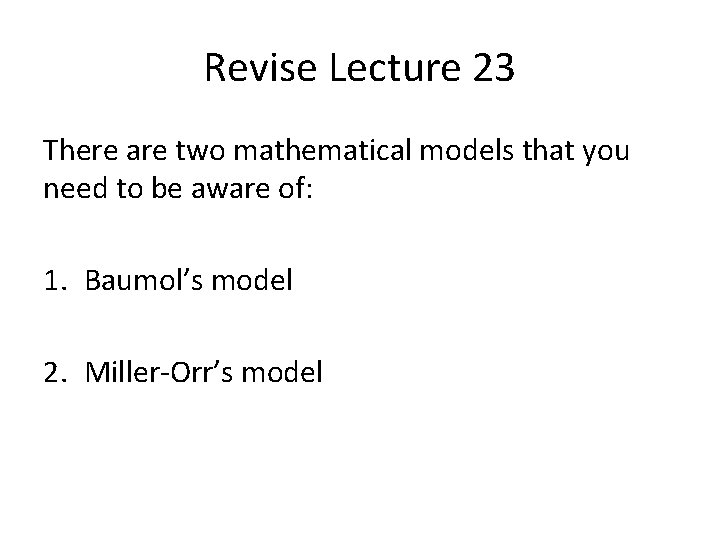 Revise Lecture 23 There are two mathematical models that you need to be aware