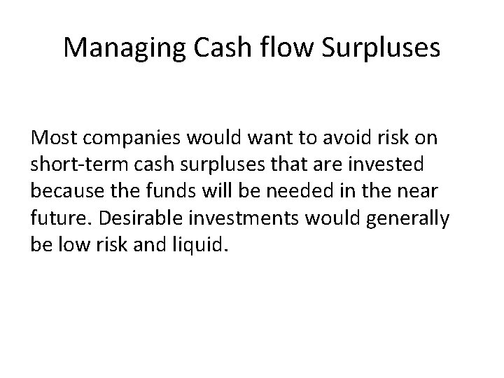 Managing Cash flow Surpluses Most companies would want to avoid risk on short-term cash