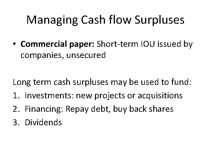 Managing Cash flow Surpluses • Commercial paper: Short-term IOU issued by companies, unsecured Long