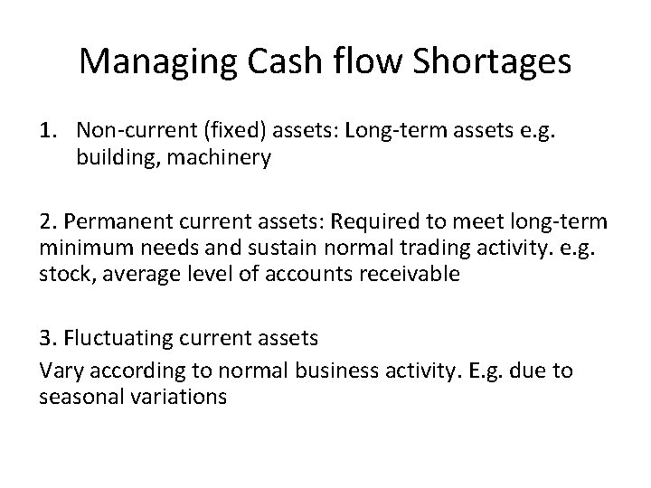 Managing Cash flow Shortages 1. Non-current (fixed) assets: Long-term assets e. g. building, machinery