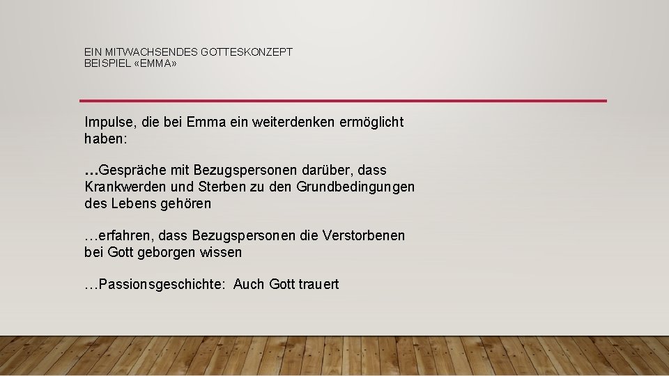 EIN MITWACHSENDES GOTTESKONZEPT BEISPIEL «EMMA» Impulse, die bei Emma ein weiterdenken ermöglicht haben: …Gespräche EIN MITWACHSENDES GOTTESKONZEPT BEISPIEL «EMMA» Impulse, die bei Emma ein weiterdenken ermöglicht haben: …Gespräche