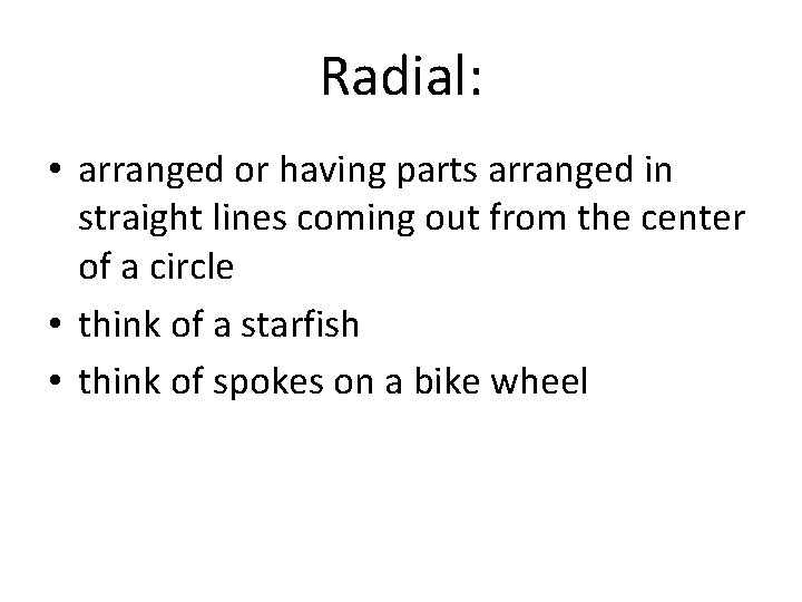 Radial: • arranged or having parts arranged in straight lines coming out from the