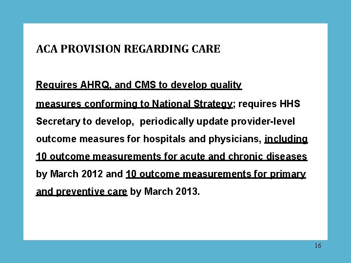 ACA PROVISION REGARDING CARE Requires AHRQ, and CMS to develop quality measures conforming to