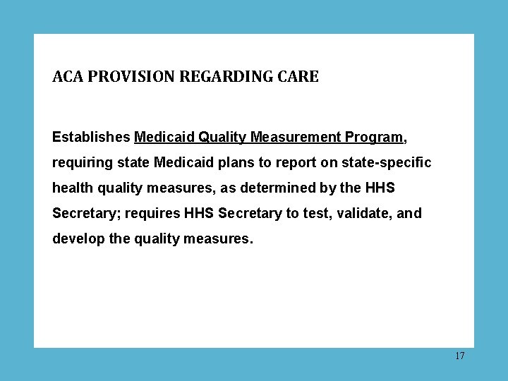 ACA PROVISION REGARDING CARE Establishes Medicaid Quality Measurement Program, requiring state Medicaid plans to