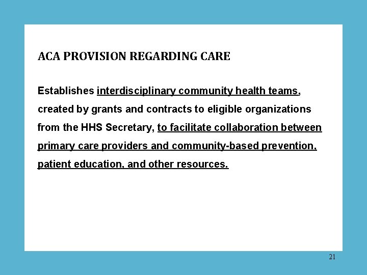 ACA PROVISION REGARDING CARE Establishes interdisciplinary community health teams, created by grants and contracts