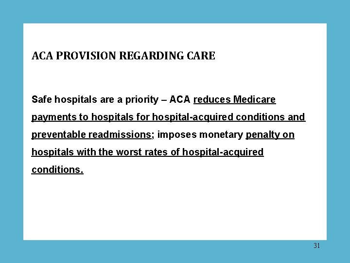 ACA PROVISION REGARDING CARE Safe hospitals are a priority – ACA reduces Medicare payments