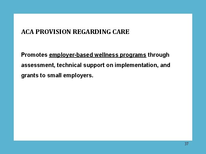 ACA PROVISION REGARDING CARE Promotes employer-based wellness programs through assessment, technical support on implementation,