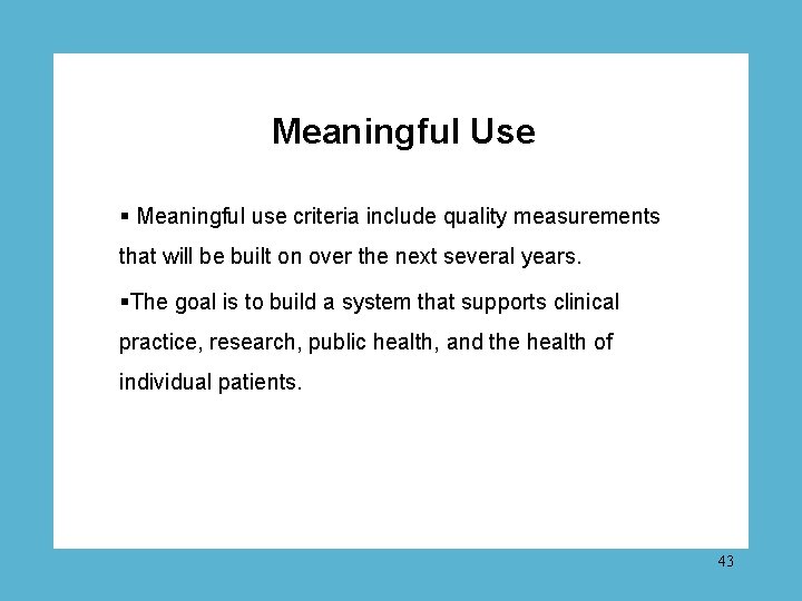 Meaningful Use § Meaningful use criteria include quality measurements that will be built on