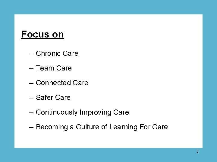 Focus on -- Chronic Care -- Team Care -- Connected Care -- Safer Care