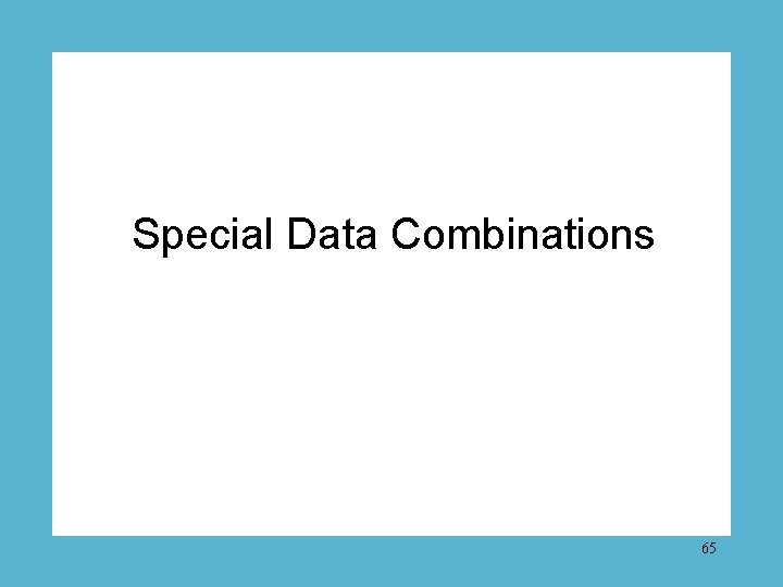 Special Data Combinations 65 