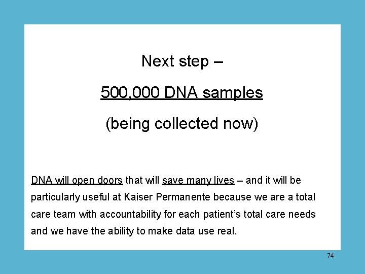 Next step – 500, 000 DNA samples (being collected now) DNA will open doors