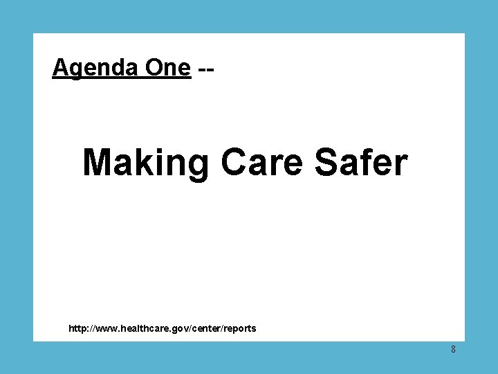 Agenda One -- Making Care Safer http: //www. healthcare. gov/center/reports 8 