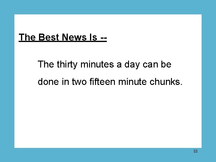 The Best News Is -The thirty minutes a day can be done in two