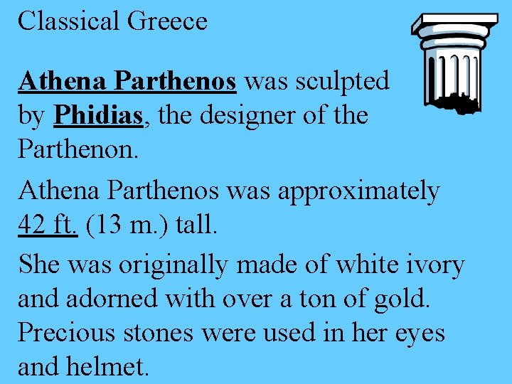 Classical Greece Athena Parthenos was sculpted by Phidias, the designer of the Parthenon. Athena