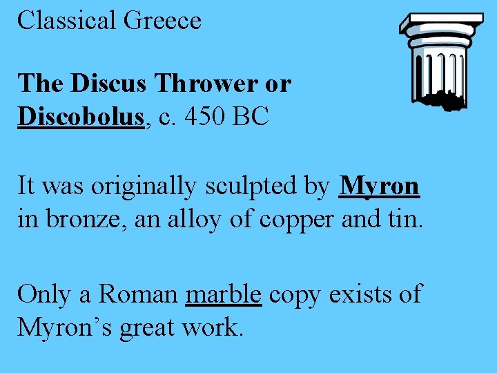 Classical Greece The Discus Thrower or Discobolus, c. 450 BC It was originally sculpted