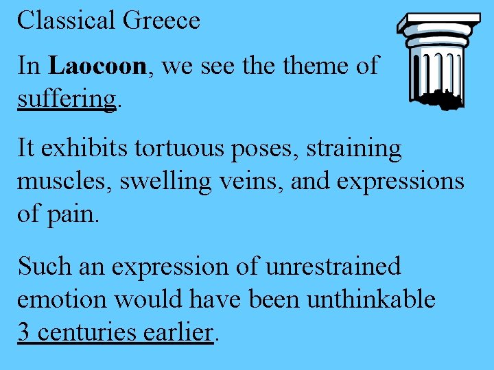 Classical Greece In Laocoon, we see theme of suffering. It exhibits tortuous poses, straining