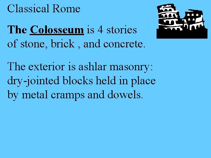 Classical Rome The Colosseum is 4 stories of stone, brick , and concrete. The