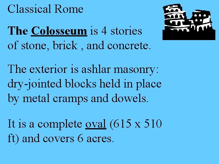 Classical Rome The Colosseum is 4 stories of stone, brick , and concrete. The