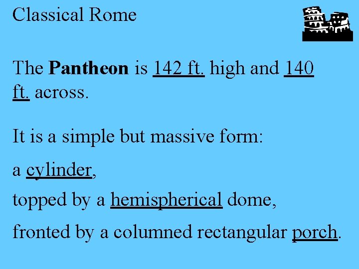 Classical Rome The Pantheon is 142 ft. high and 140 ft. across. It is