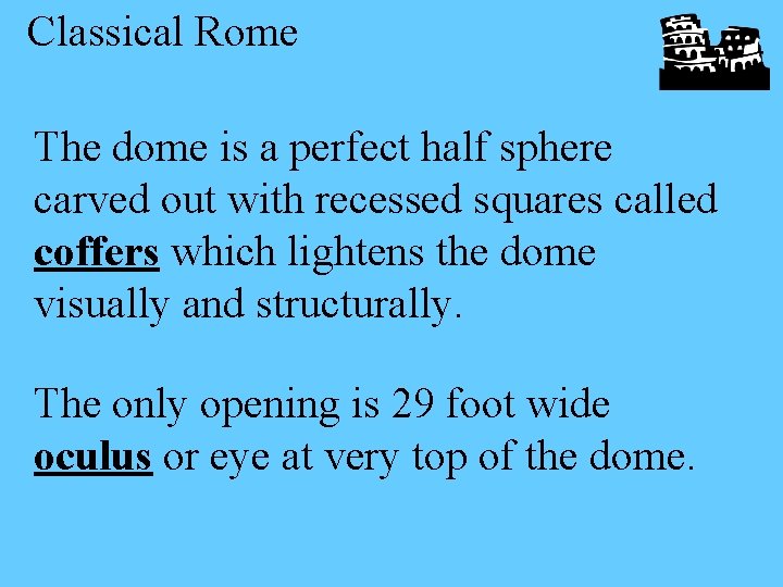 Classical Rome The dome is a perfect half sphere carved out with recessed squares