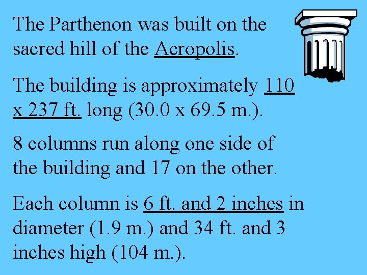 The Parthenon was built on the sacred hill of the Acropolis. The building is