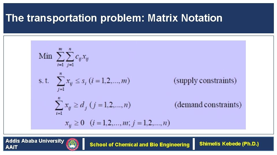 The transportation problem: Matrix Notation Addis Ababa University AAi. T School of Chemical and