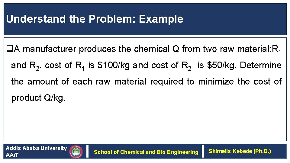 Understand the Problem: Example q. A manufacturer produces the chemical Q from two raw