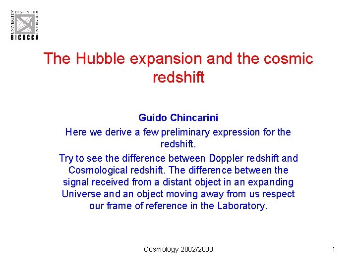 The Hubble expansion and the cosmic redshift Guido Chincarini Here we derive a few