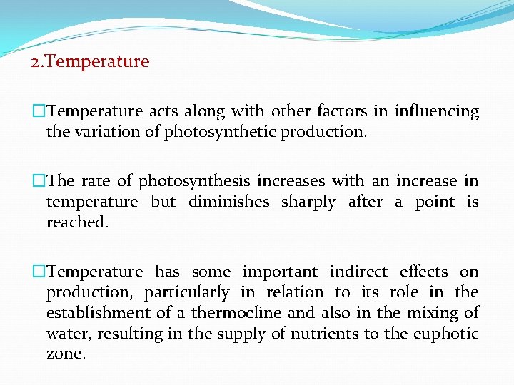 2. Temperature �Temperature acts along with other factors in influencing the variation of photosynthetic