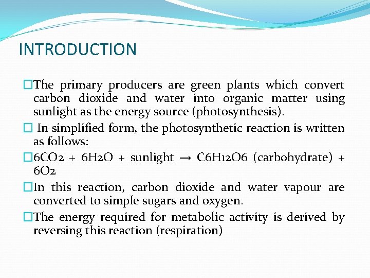 INTRODUCTION �The primary producers are green plants which convert carbon dioxide and water into