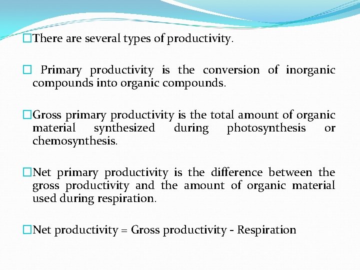 �There are several types of productivity. � Primary productivity is the conversion of inorganic