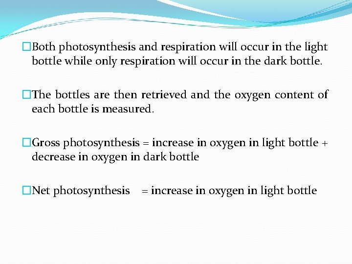 �Both photosynthesis and respiration will occur in the light bottle while only respiration will