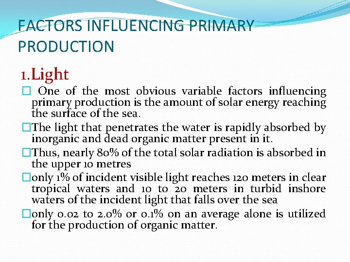 FACTORS INFLUENCING PRIMARY PRODUCTION 1. Light � One of the most obvious variable factors