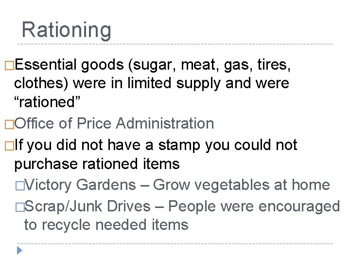 Rationing �Essential goods (sugar, meat, gas, tires, clothes) were in limited supply and were
