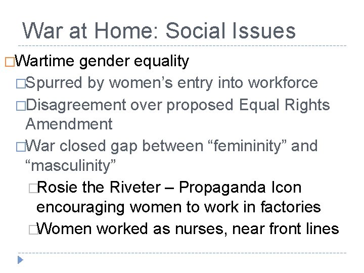 War at Home: Social Issues �Wartime gender equality �Spurred by women’s entry into workforce